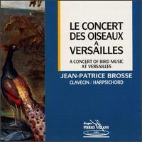 Jean-Patrice Brosse / Le Concert Des Oiseaux A Versailles (수입/미개봉/pv787051)