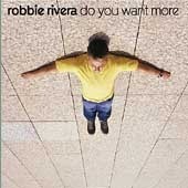 Robbie Rivera / Do You Want More ? (Digipack/수입/미개봉)