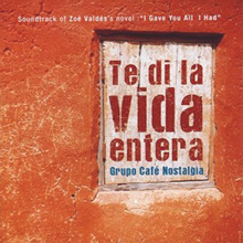O.S.T / Te Di La Vida Entera : Grupo Cafe Nostalgia (Zoe Valdes&#039;s Novel  I Gave You All I Had/수입/미개봉)