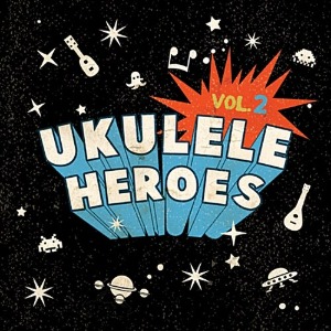 [중고] V.A. / 우쿨렐레 히어로즈 (Ukulele Heroes): Almost Famous Vol.2