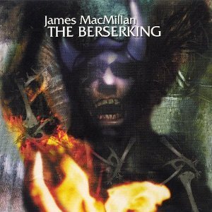James MacMillan, Markus Stenz / MacMillan : The Berserking (수입/미개봉/홍보용/09026683282)