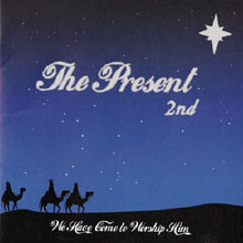 The Present / We Have Come To Worship Him (미개봉)